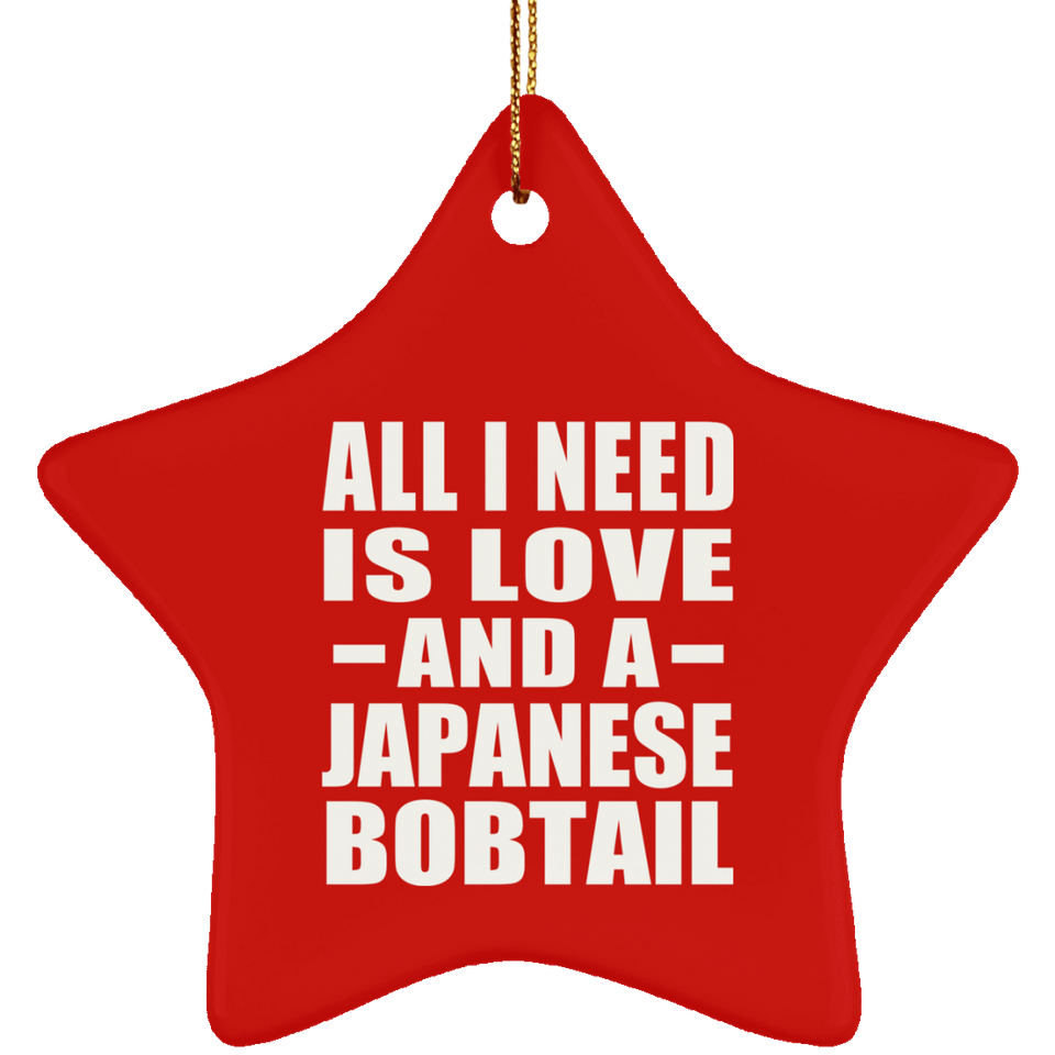 All I Need Is Love And A Japanese Bobtail - Star Ornament