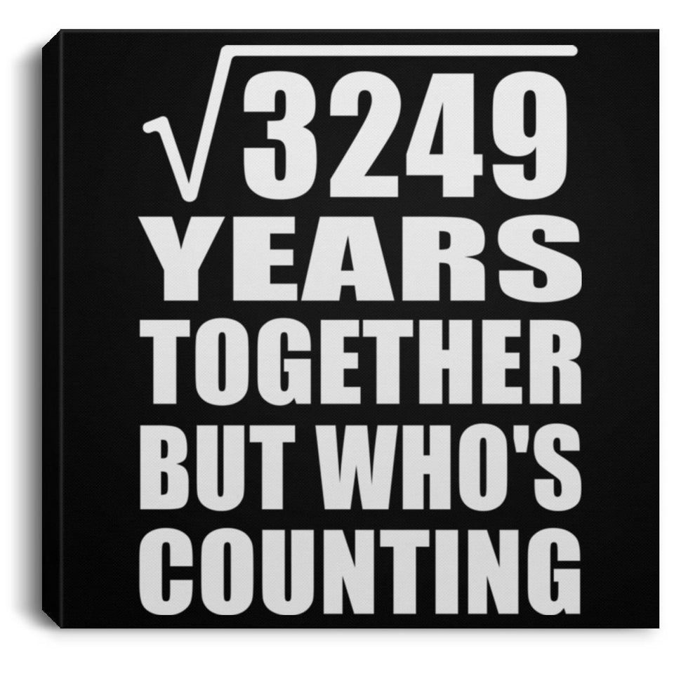 57th Anniversary Square Root of 3249 Years Who's Counting - Canvas Square