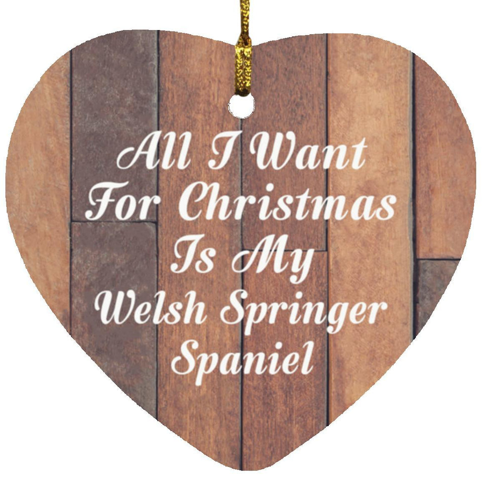 All I Want For Christmas Is My Welsh Springer Spaniel - Heart Ornament E