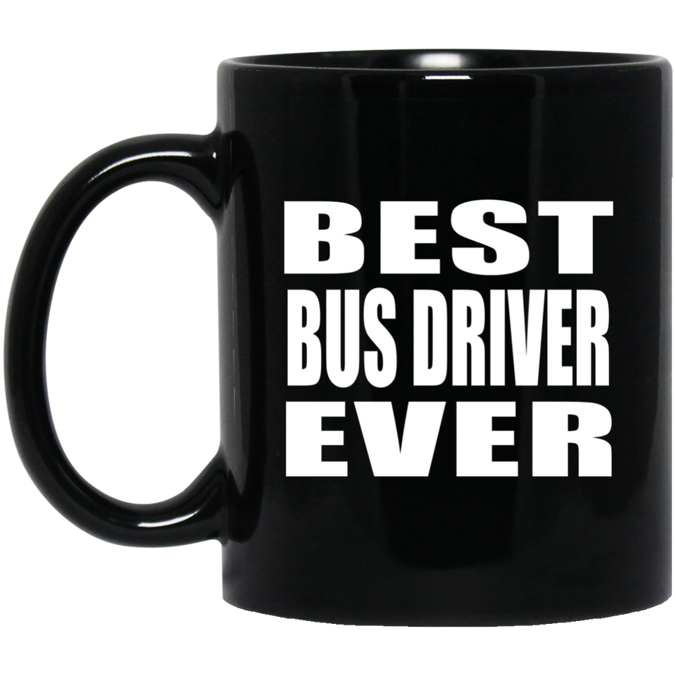 Best Bus Driver Ever - 11 Oz Coffee Mug Black