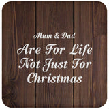 Mum & Dad Are For Life Not Just For Christmas - Drink Coaster D