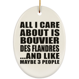 All I Care About Is Bouvier Des Flandres - Oval Ornament