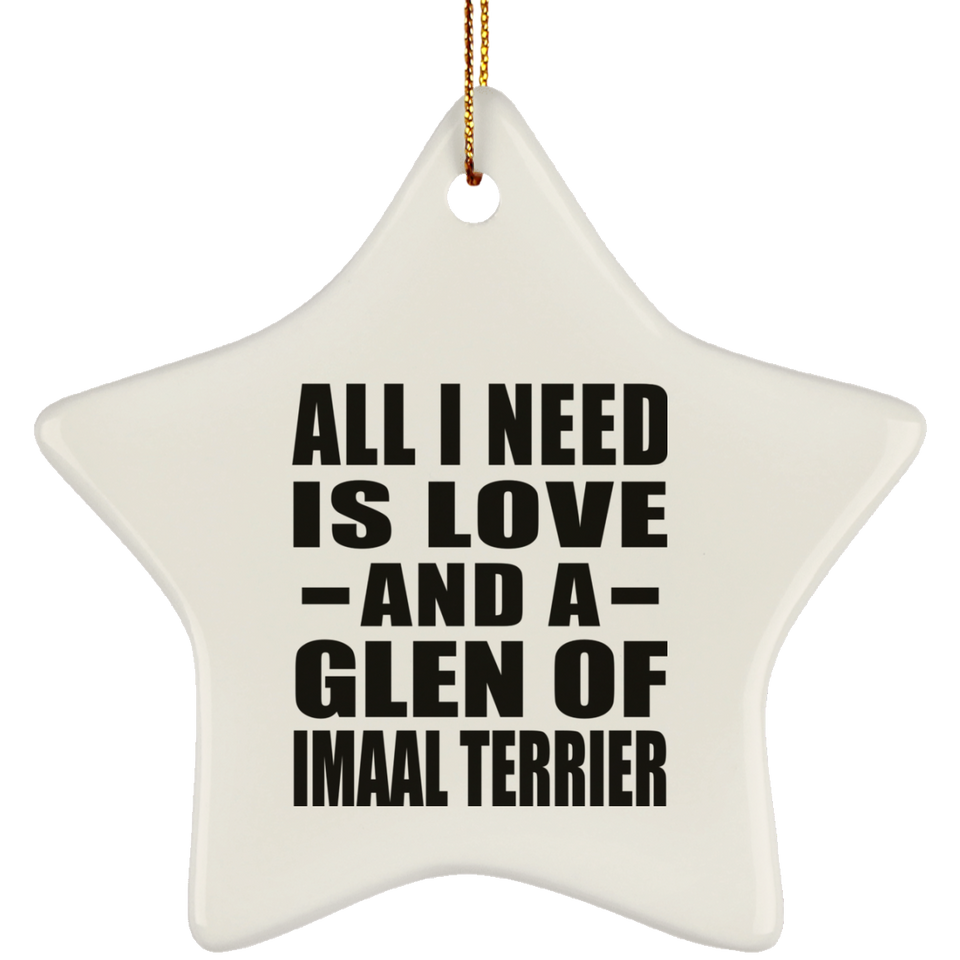 All I Need Is Love And A Glen Of Imaal Terrier - Star Ornament