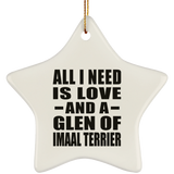 All I Need Is Love And A Glen Of Imaal Terrier - Star Ornament