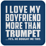 I Love My Boyfriend More Than Trumpet - Drink Coaster