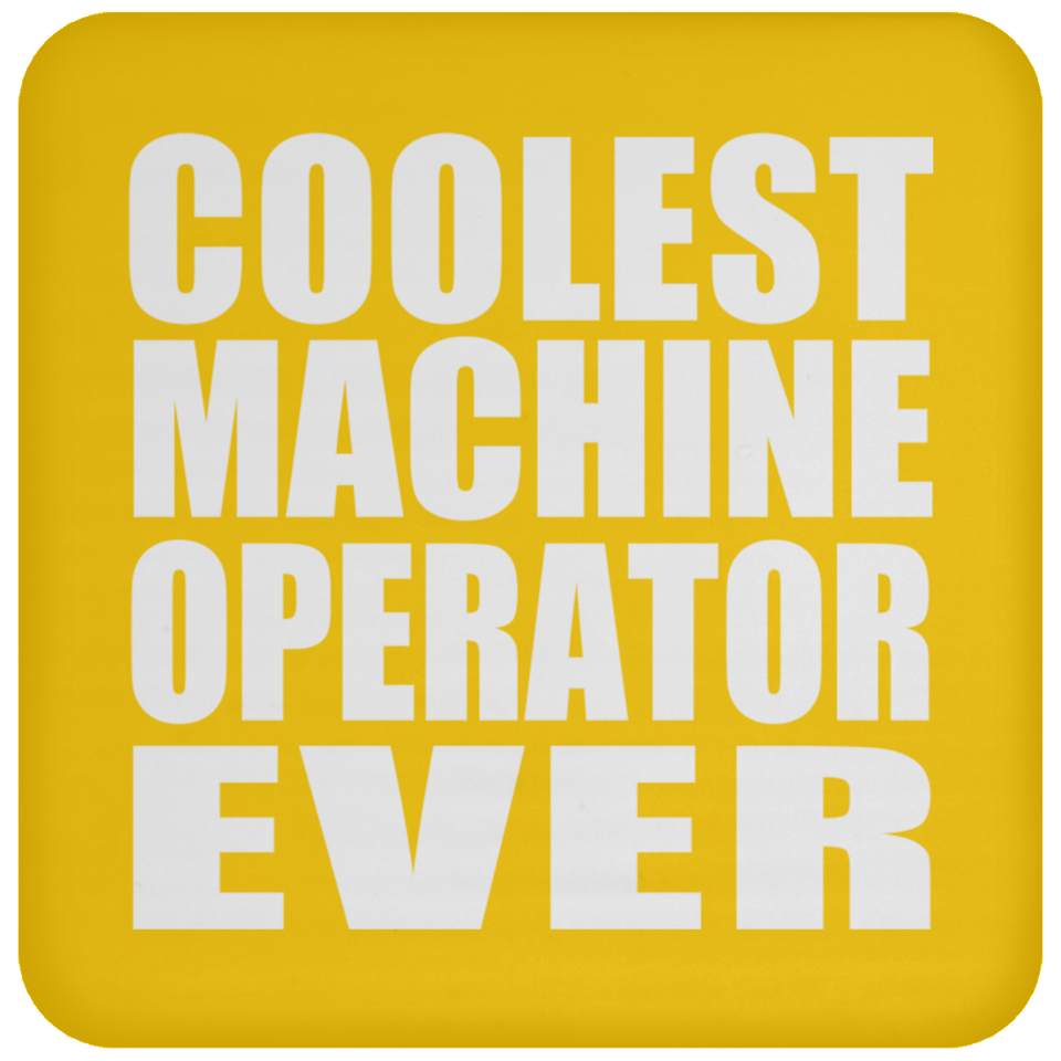 Coolest Machine Operator Ever - Drink Coaster