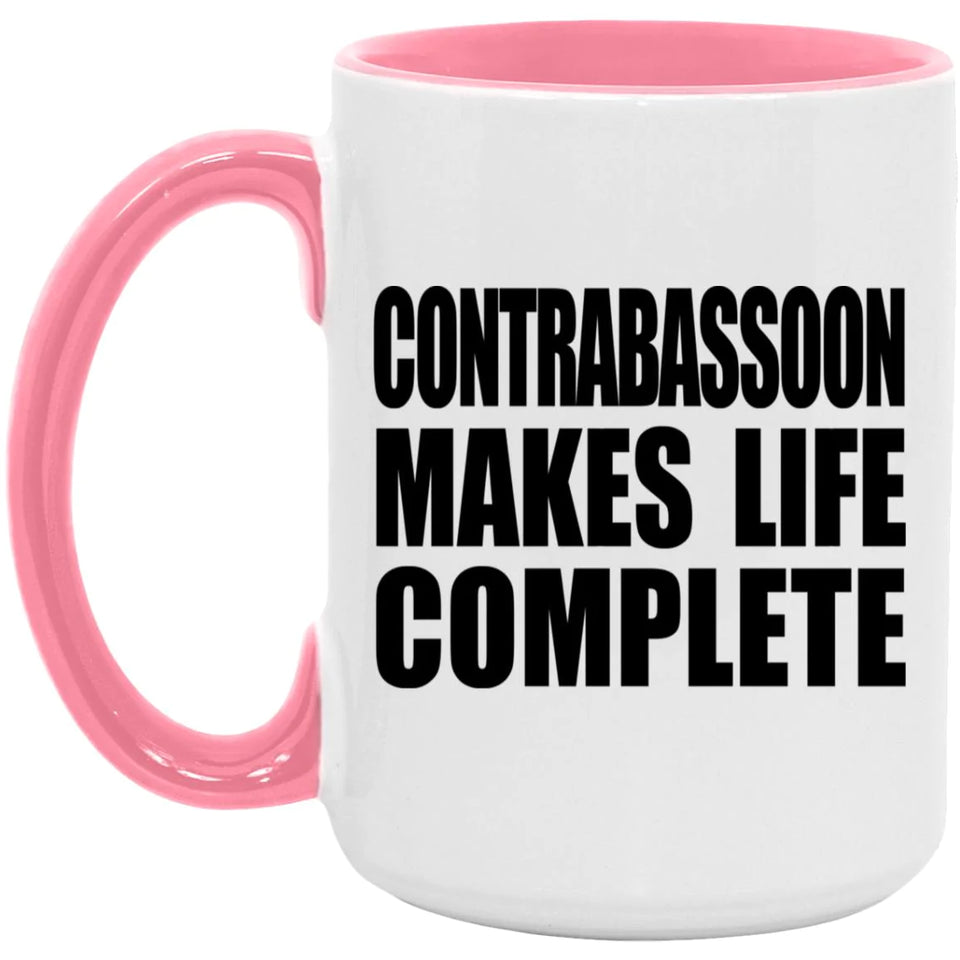 Contrabassoon Makes Life Complete - 15oz Accent Mug Pink