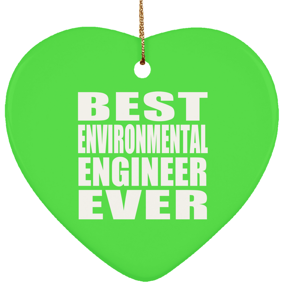 Best Environmental Engineer Ever - Heart Ornament