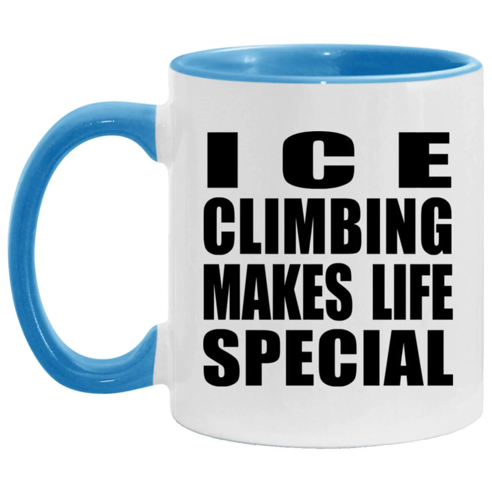 Ice Climbing Makes Life Special - 11oz Accent Mug Blue