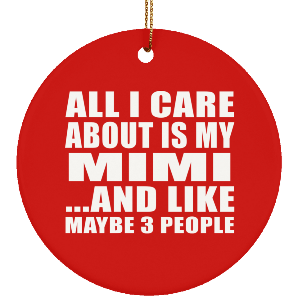 All I Care About Is My Mimi - Circle Ornament