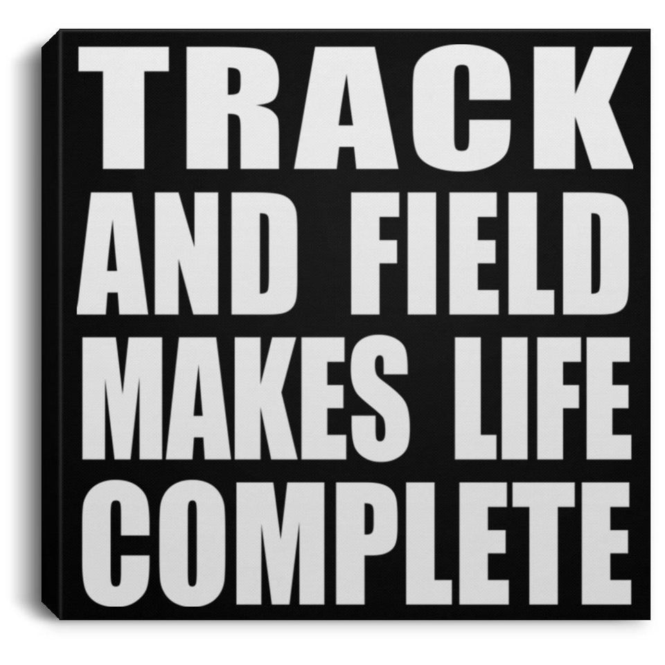 Track And Field Makes Life Complete - Canvas Square