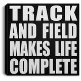 Track And Field Makes Life Complete - Canvas Square