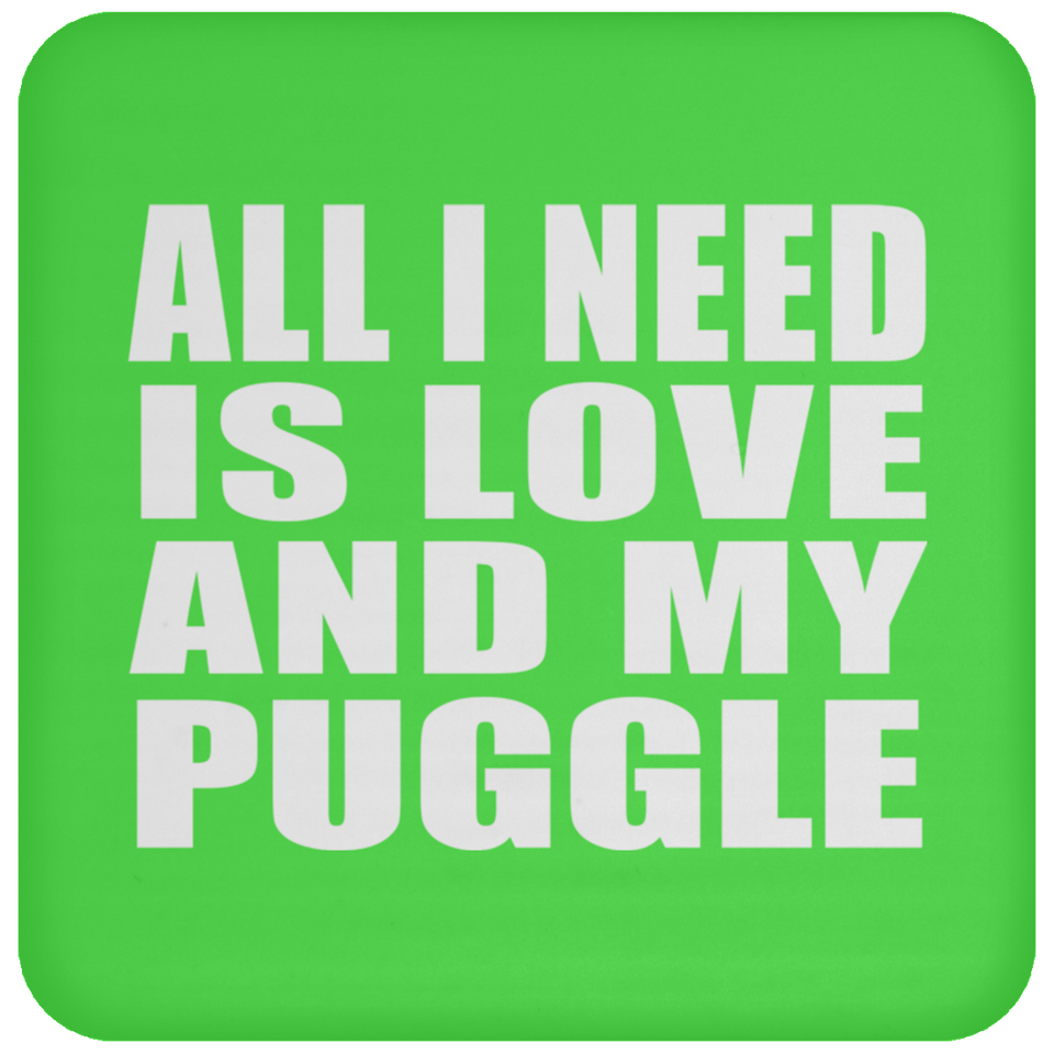 All I Need Is Love And My Puggle - Drink Coaster