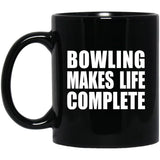 Bowling Makes Life Complete - 11oz Coffee Mug Black