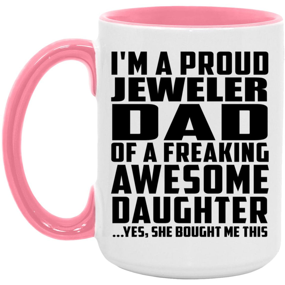 Proud Jeweler Dad Of Awesome Daughter - 15oz Accent Mug Pink
