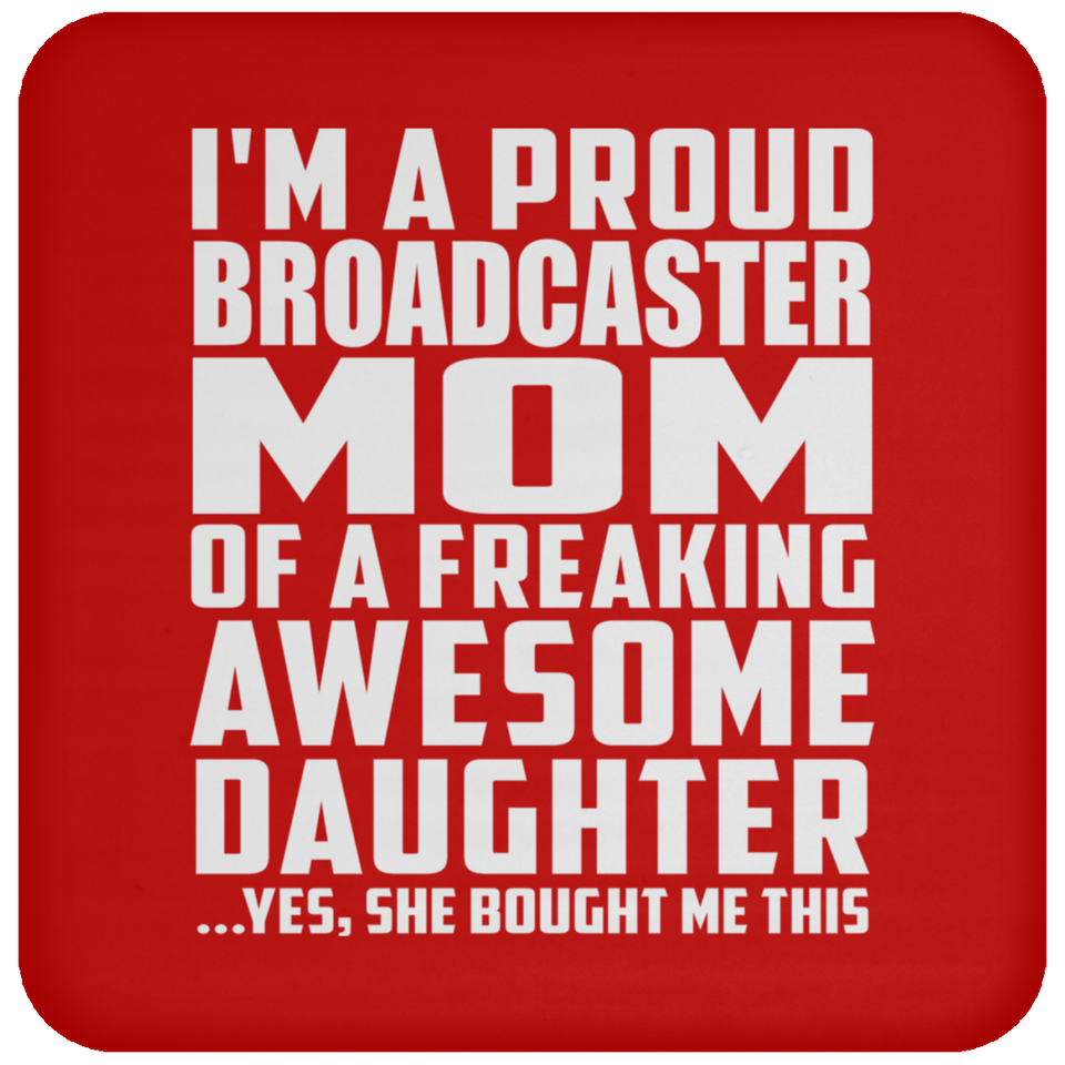 Proud Broadcaster Mom Of Awesome Daughter - Drink Coaster