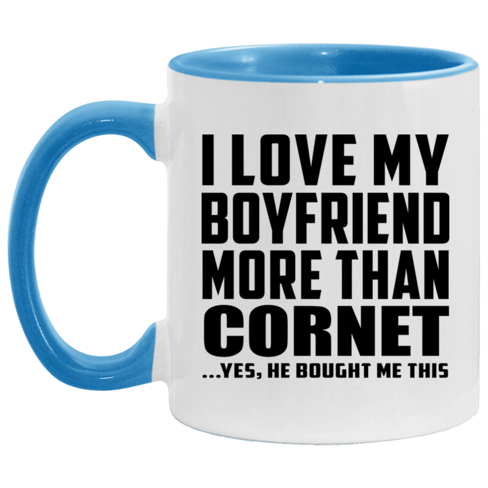 I Love My Boyfriend More Than Cornet - 11oz Accent Mug Blue