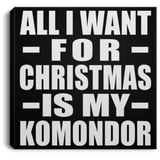 All I Want For Christmas Is My Komondor - Canvas Square