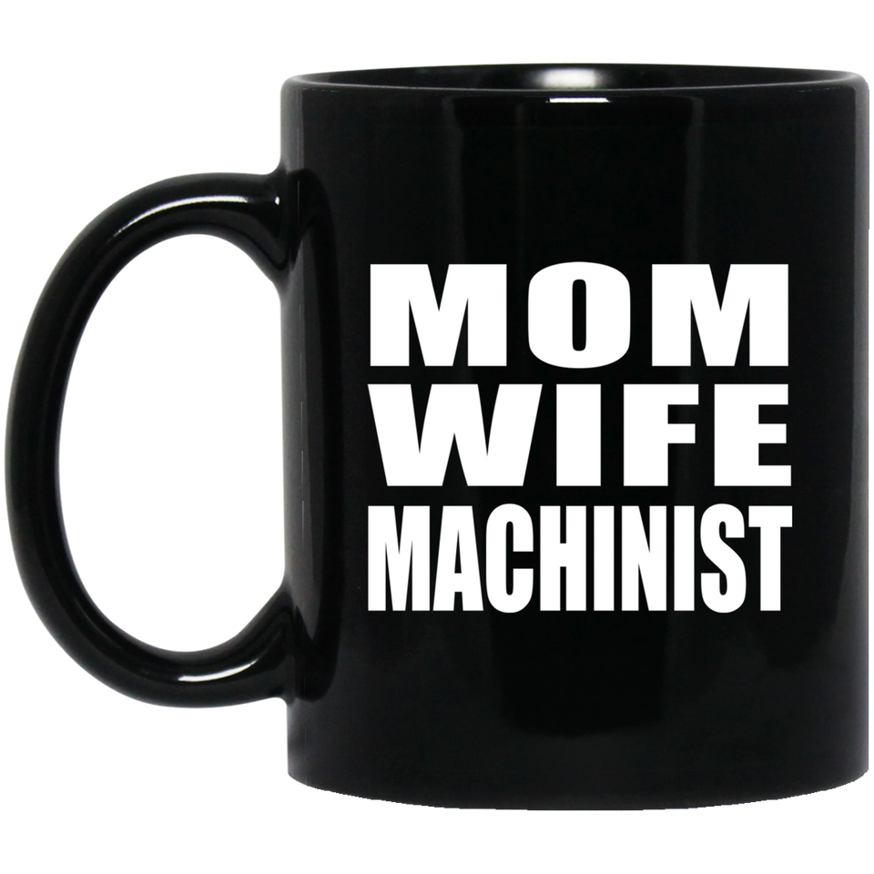 Mom Wife Machinist - 11oz Coffee Mug Black