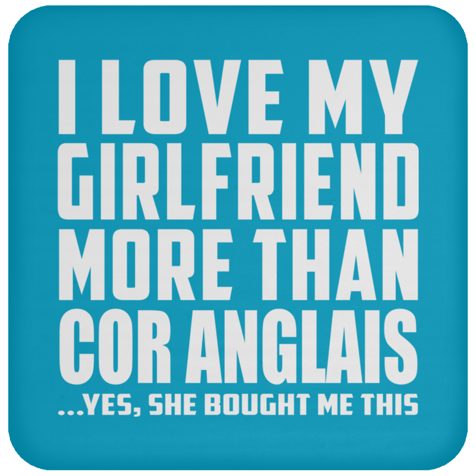 I Love My Girlfriend More Than Cor Anglais - Drink Coaster