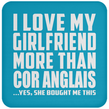 I Love My Girlfriend More Than Cor Anglais - Drink Coaster