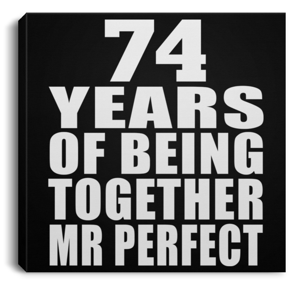 74th Anniversary 74 Years Of Being Mr Perfect - Canvas Square