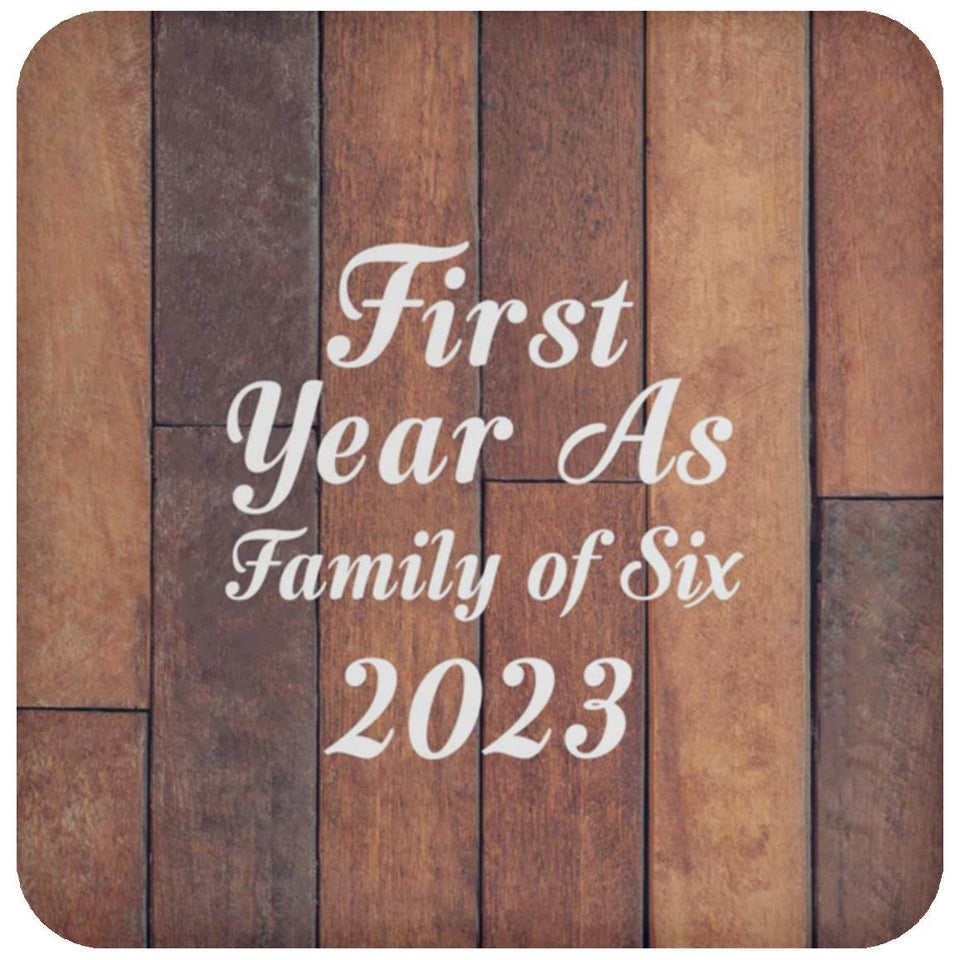 First Year As Family Of Six 2023 - Drink Coaster E