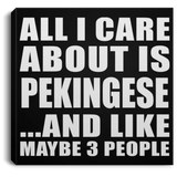 All I Care About Is Pekingese - Canvas Square