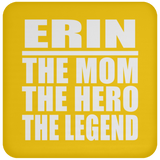 Erin The Mom The Hero The Legend - Drink Coaster