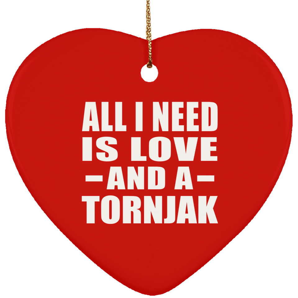 All I Need Is Love And A Tornjak - Heart Ornament