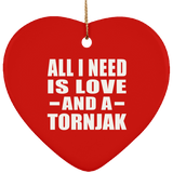 All I Need Is Love And A Tornjak - Heart Ornament
