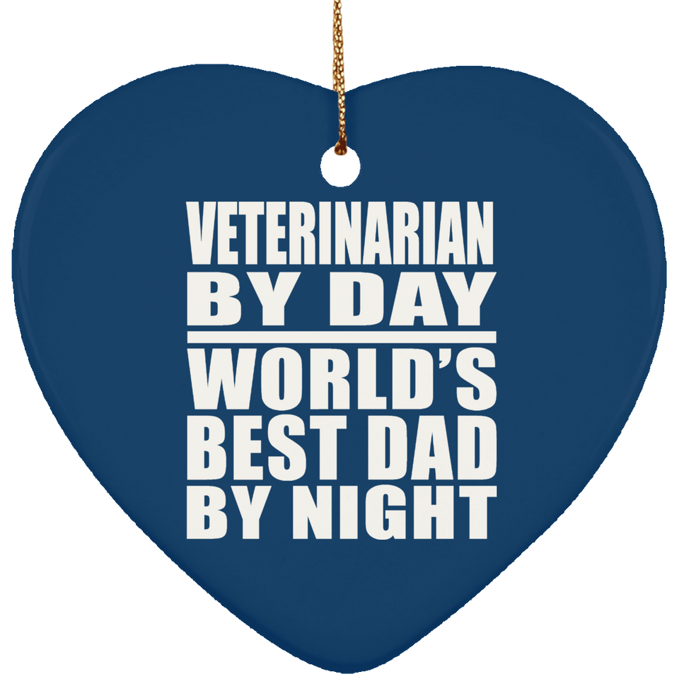 Veterinarian By Day World's Best Dad By Night - Heart Ornament