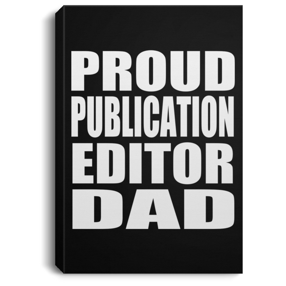 Proud Publication Editor Dad - Canvas Portrait