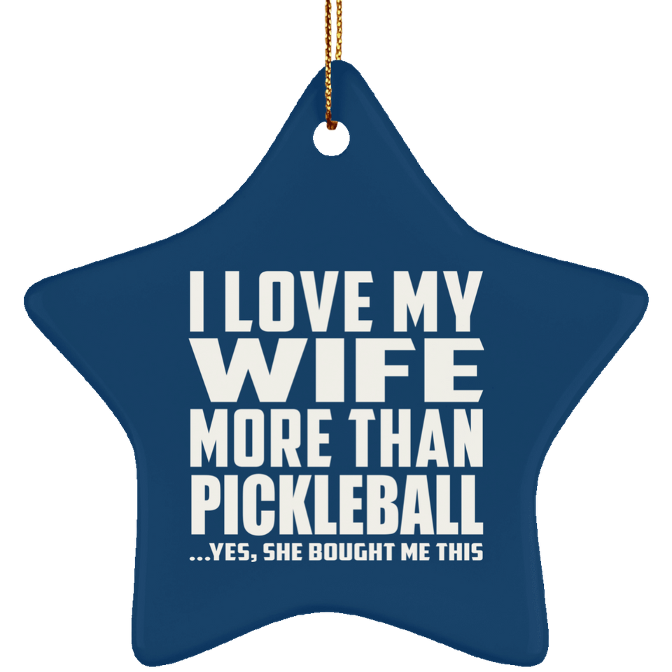 I Love My Wife More Than Pickleball - Star Ornament