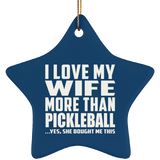 I Love My Wife More Than Pickleball - Star Ornament