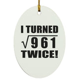 62nd Birthday I Turned Square Root of 961 Twice - Oval Ornament