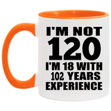 120th Birthday I'm Not 120 I'm 18 With 102 Years Experience - 11oz Accent Mug Orange