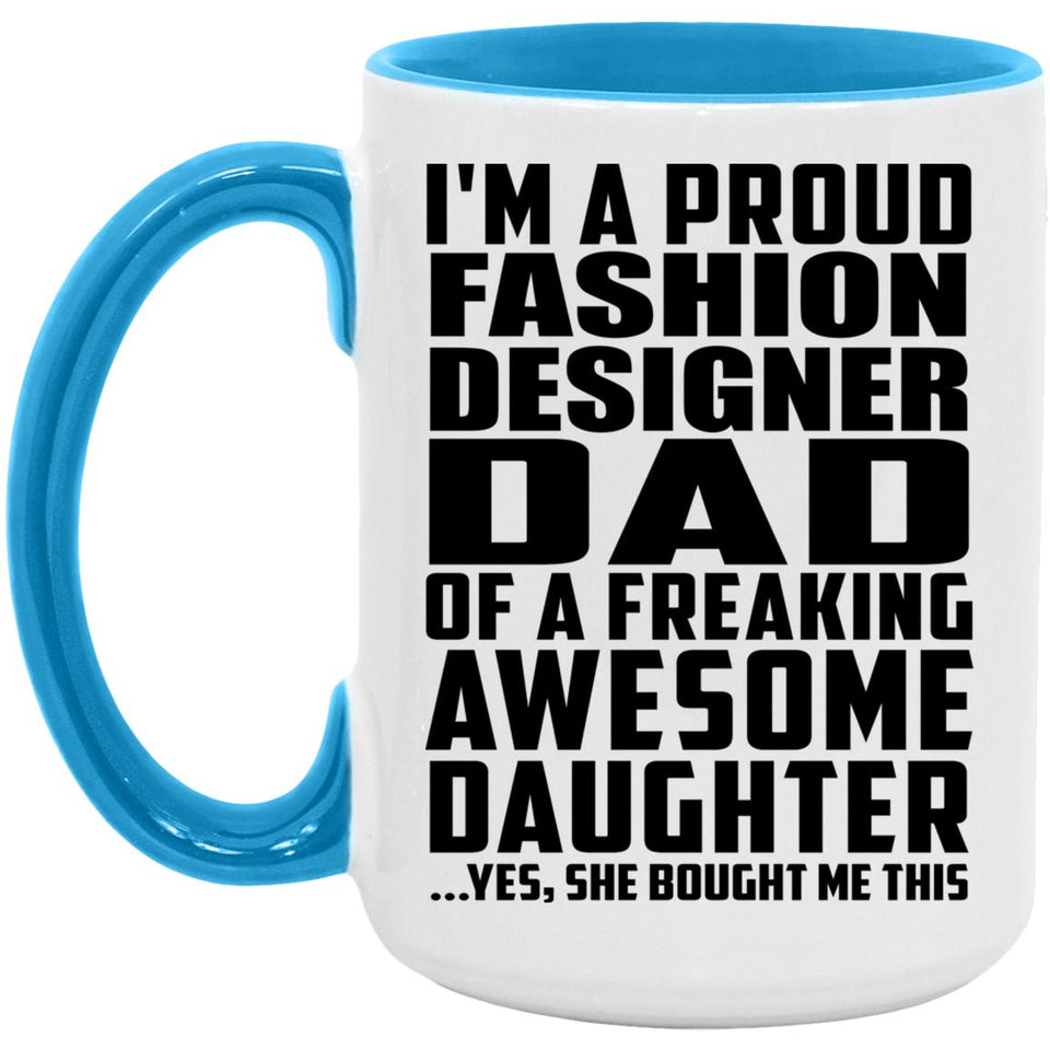 Proud Fashion Designer Dad Of Awesome Daughter - 15oz Accent Mug Blue