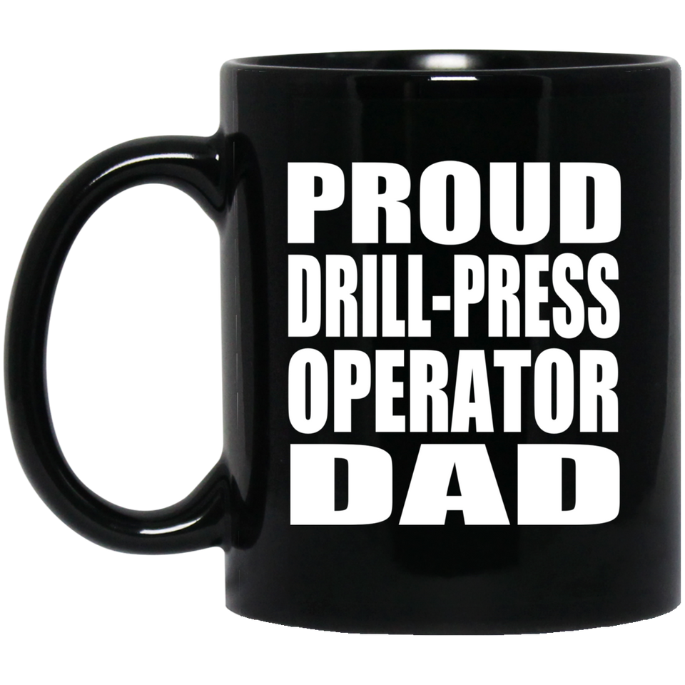Proud Drill-Press Operator Dad - 11oz Coffee Mug Black