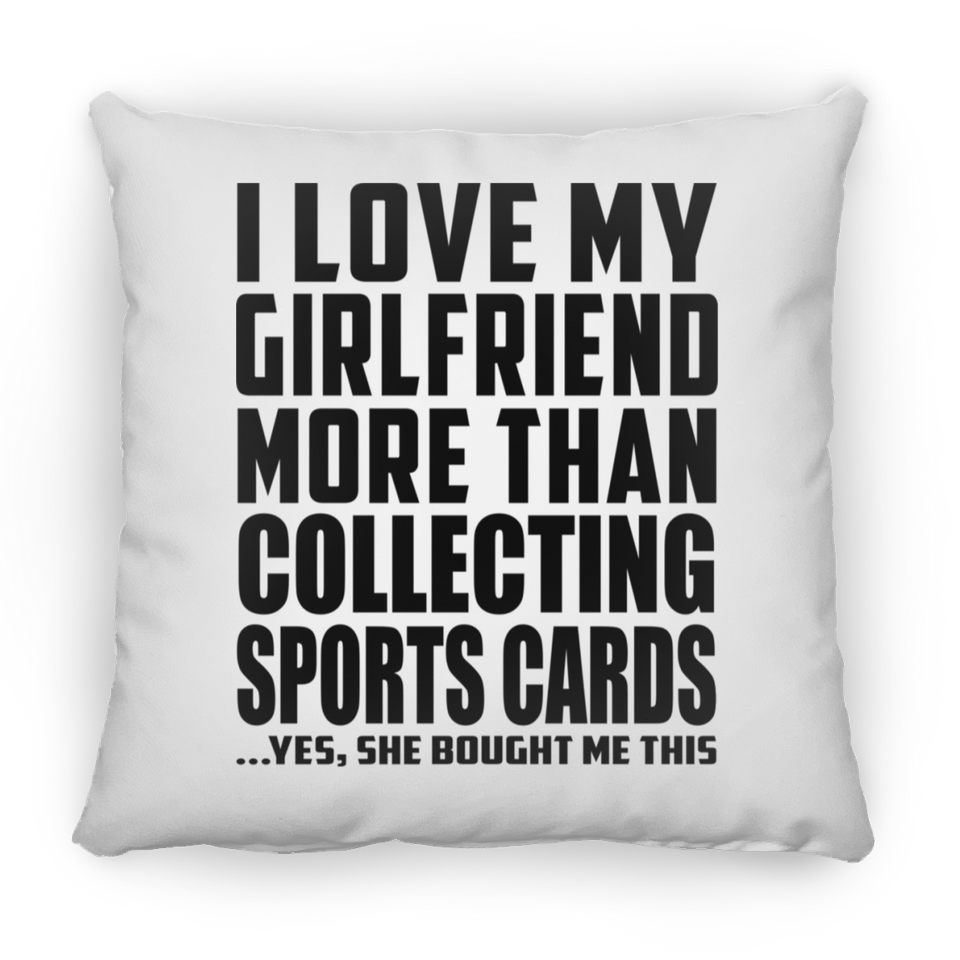 I Love My Girlfriend More Than Collecting Sports Cards - Throw Pillow