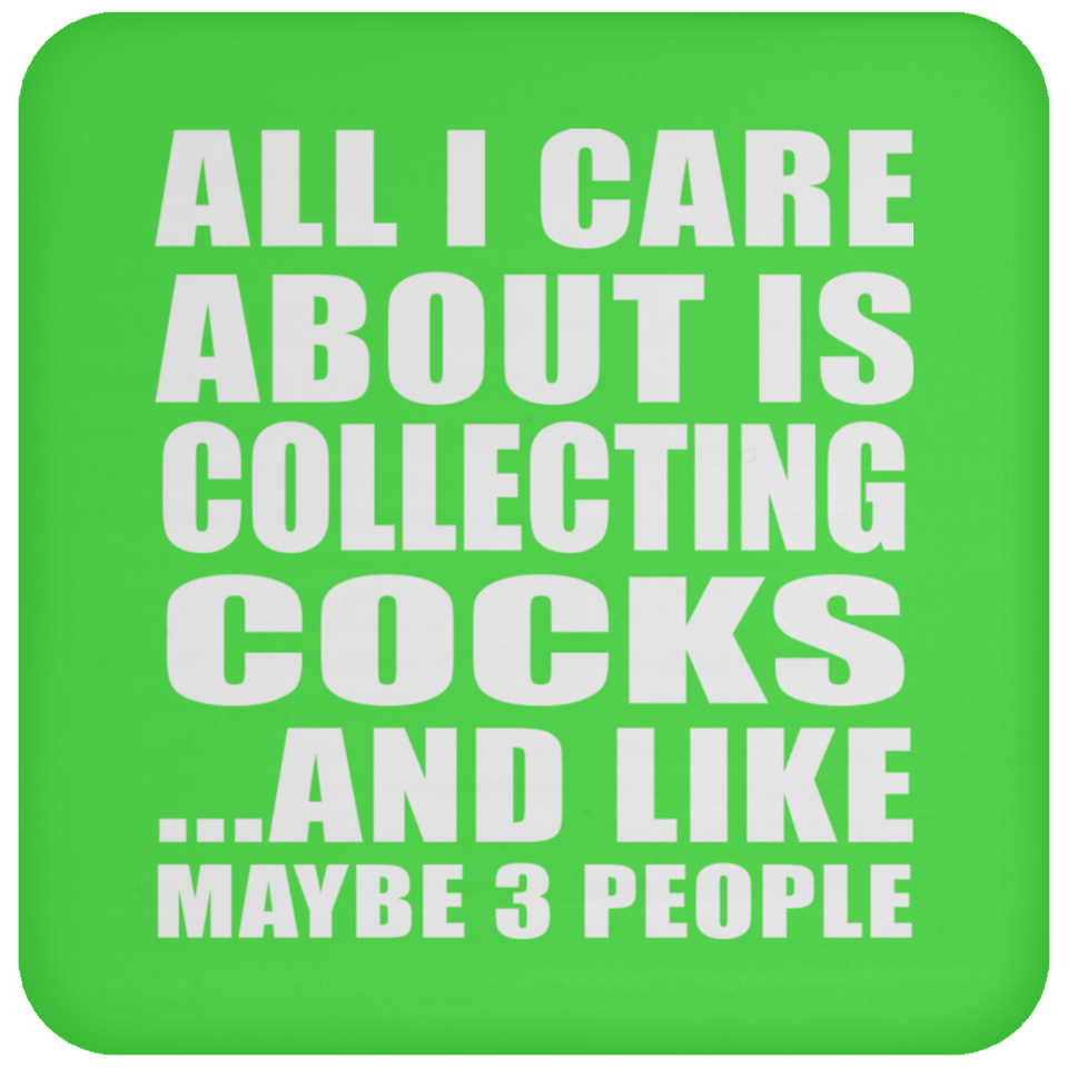 All I Care About Is Collecting Cocks - Drink Coaster