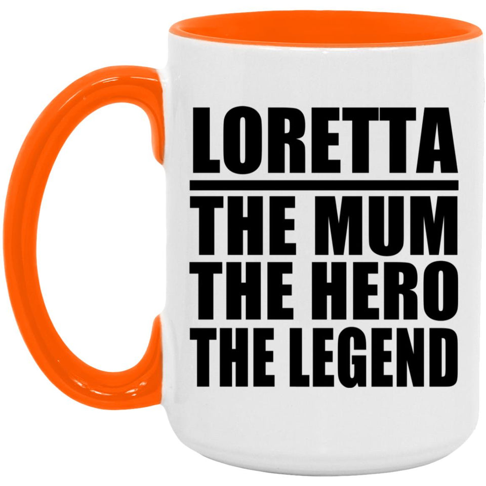 Loretta The Mum The Hero The Legend - 15oz Accent Mug Orange