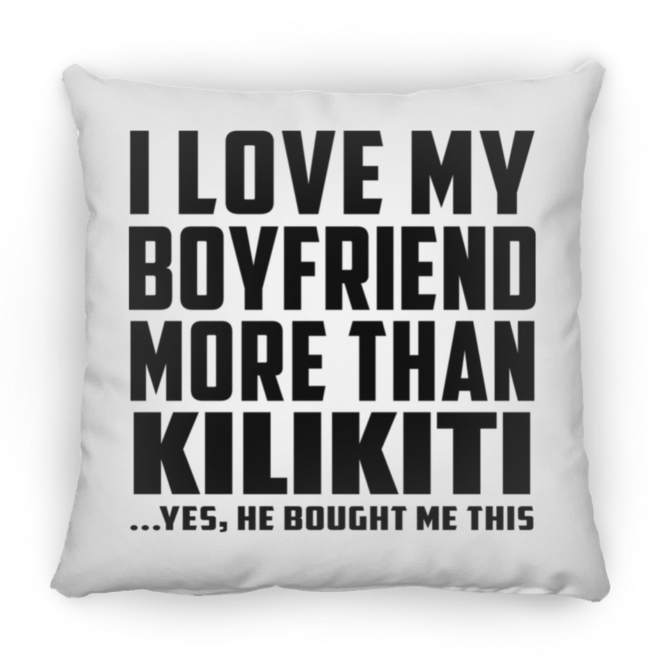 I Love My Boyfriend More Than Kilikiti - Throw Pillow
