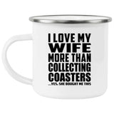 I Love My Wife More Than Collecting Coasters - 12oz Camping Mug