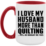 I Love My Husband More Than Quilting - 15oz Accent Mug Red