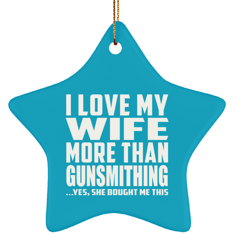 I Love My Wife More Than Gunsmithing - Star Ornament