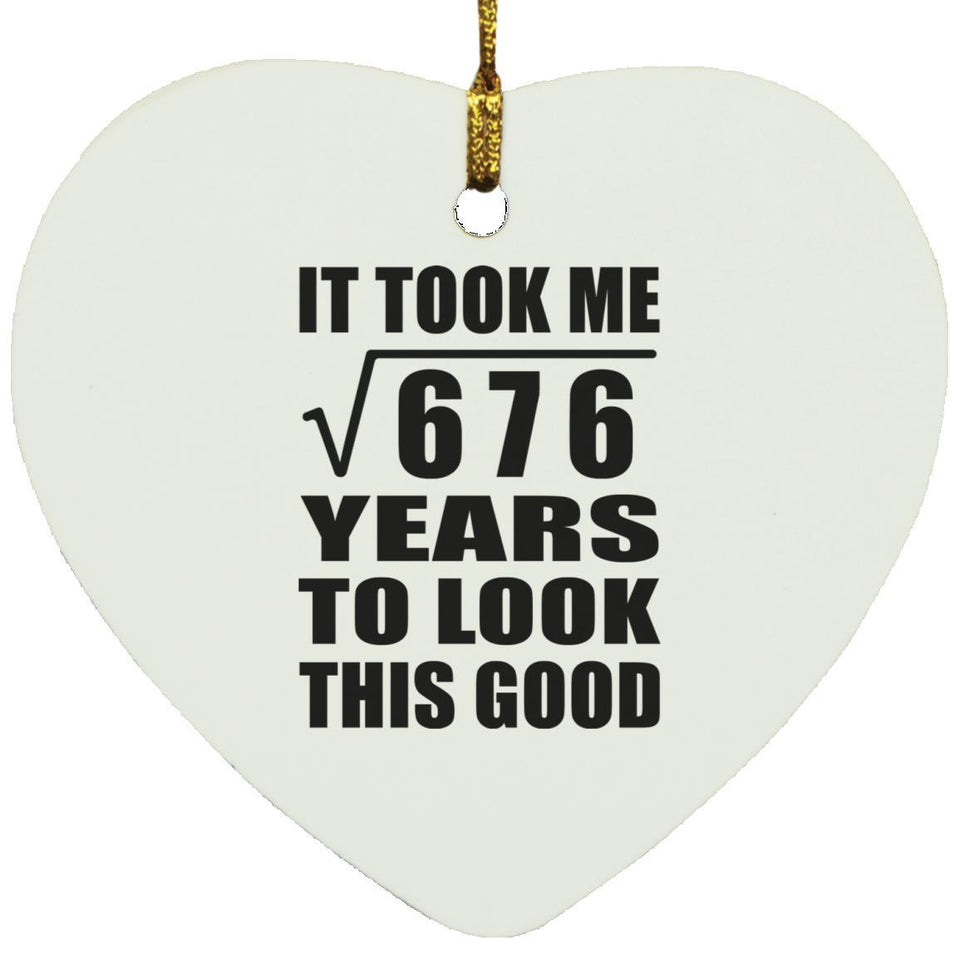 26th Birthday Took Square Root of 676 Years To Look Good - Heart Ornament