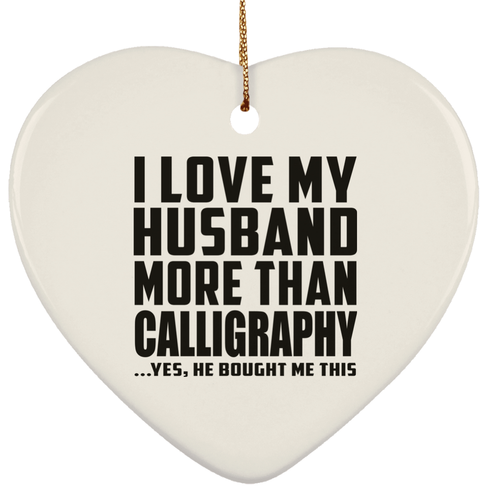 I Love My Husband More Than Calligraphy - Heart Ornament