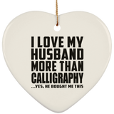I Love My Husband More Than Calligraphy - Heart Ornament