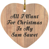 All I Want For Christmas Is My Sam Sawet - Heart Ornament C
